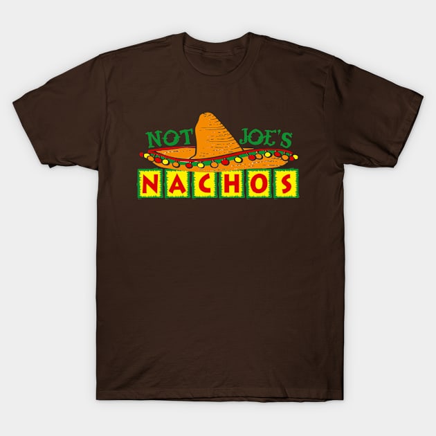 Not Joe's Nachos T-Shirt by BradyRain